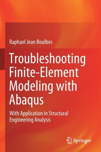 Troubleshooting Finite-Element Modeling with Abaqus - With Application in Structural Engineering Analysis