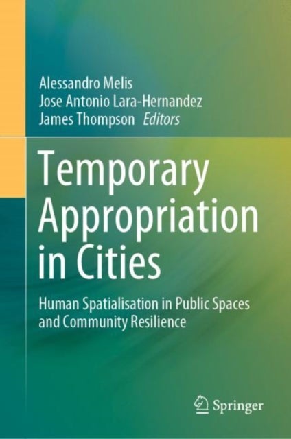 Temporary Appropriation in Cities - Human Spatialisation in Public Spaces and Community Resilience