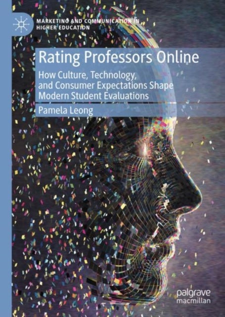 Rating Professors Online - How Culture, Technology, and Consumer Expectations Shape Modern Student Evaluations