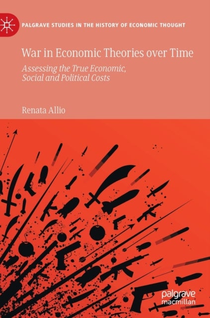 War in Economic Theories over Time - Assessing the True Economic, Social and Political Costs