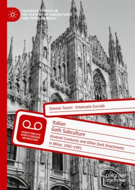 Italian Goth Subculture - Kindred Creatures and Other Dark Enactments in Milan, 1982-1991