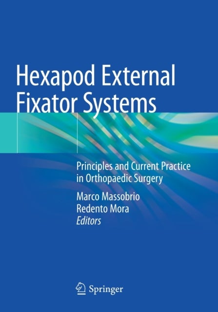 Hexapod External Fixator Systems - Principles and Current Practice in Orthopaedic Surgery