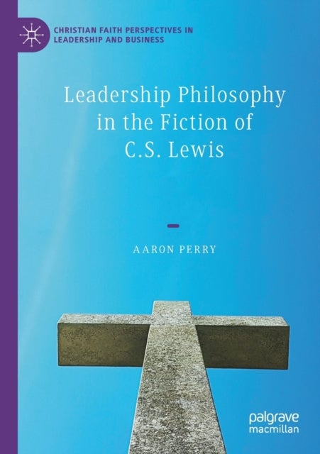 Leadership Philosophy in the Fiction of C.S. Lewis