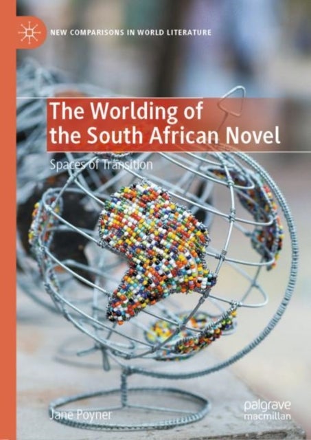The Worlding of the South African Novel - Spaces of Transition