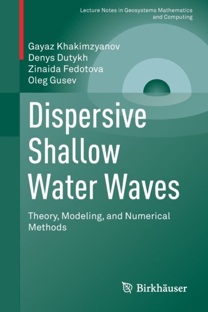 Dispersive Shallow Water Waves - Theory, Modeling, and Numerical Methods