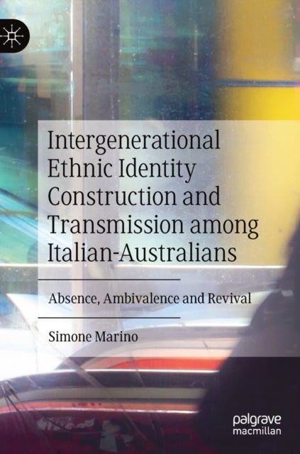 Intergenerational Ethnic Identity Construction and Transmission among Italian-Australians - Absence, Ambivalence and Revival