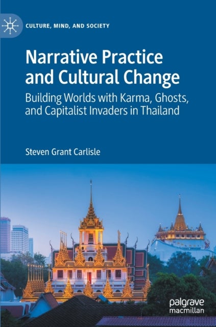 Narrative Practice and Cultural Change - Building Worlds with Karma, Ghosts, and Capitalist Invaders in Thailand