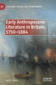 Early Anthropocene Literature in Britain, 1750–1884