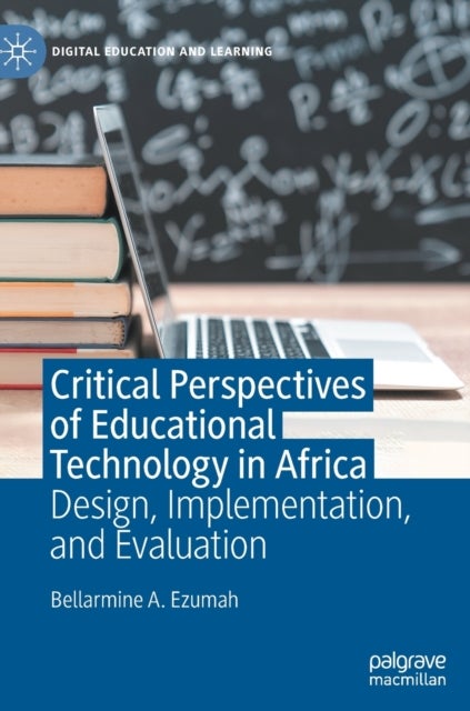 Critical Perspectives of Educational Technology in Africa - Design, Implementation, and Evaluation