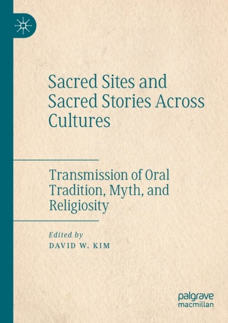 Sacred Sites and Sacred Stories Across Cultures - Transmission of Oral Tradition, Myth, and Religiosity