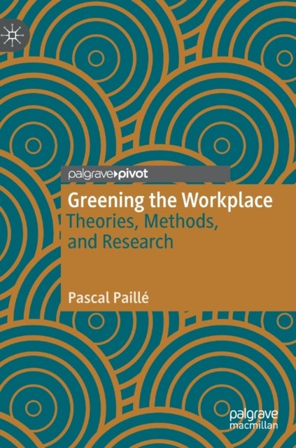 Greening the Workplace - Theories, Methods, and Research