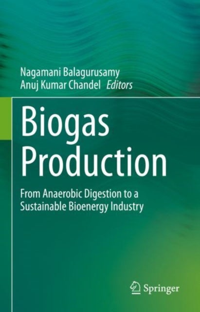 Biogas Production - From Anaerobic Digestion to a Sustainable Bioenergy Industry