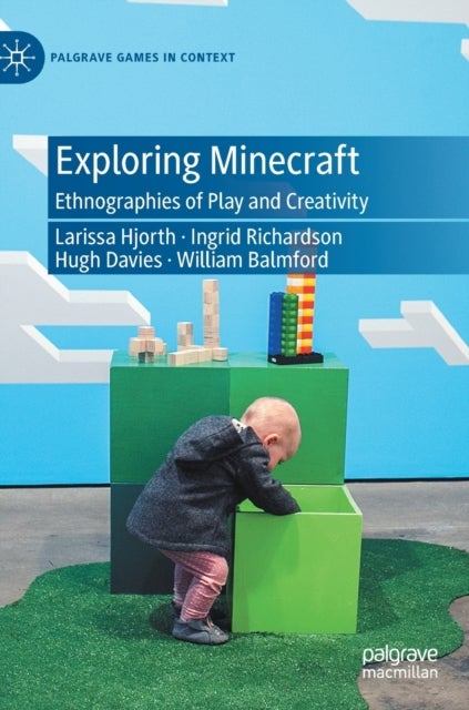 Exploring Minecraft - Ethnographies of Play and Creativity