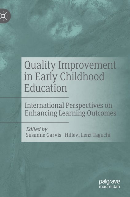 Quality Improvement in Early Childhood Education - International Perspectives on Enhancing Learning Outcomes