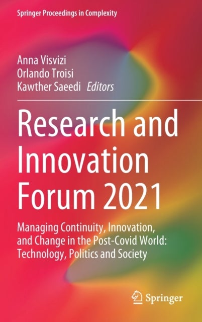 Research and Innovation Forum 2021 - Managing Continuity, Innovation, and Change in the Post-Covid World: Technology, Politics and Society