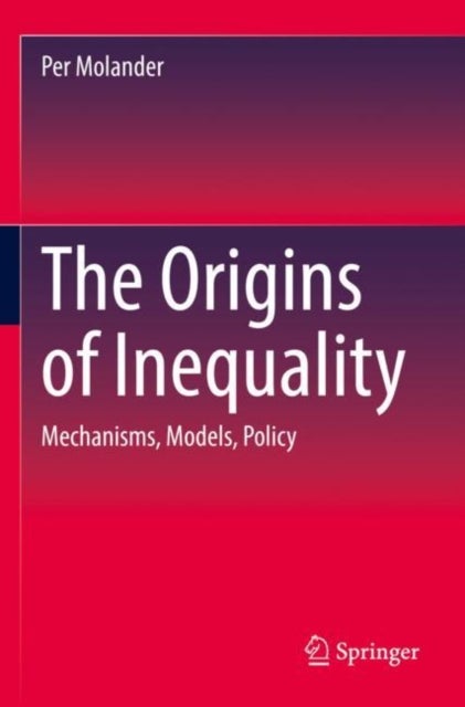 The Origins of Inequality - Mechanisms, Models, Policy