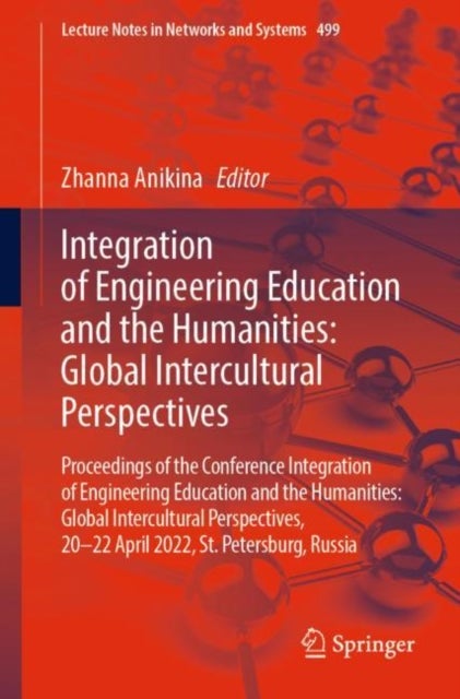 Integration of Engineering Education and the Humanities: Global Intercultural Perspectives - Proceedings of the Conference Integration of Engineering Education and the Humanities: Global Intercultural Perspectives, 20–22 April 2022, St. Petersburg, Russia
