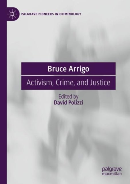 Bruce Arrigo - Activism, Crime, and Justice