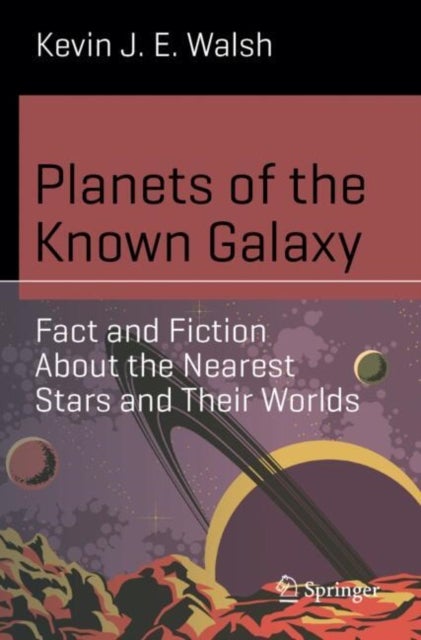 Planets of the Known Galaxy - Fact and Fiction About the Nearest Stars and Their Worlds
