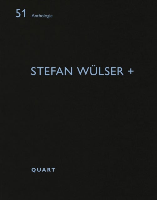 Stefan Wulser + - Anthologie 51
