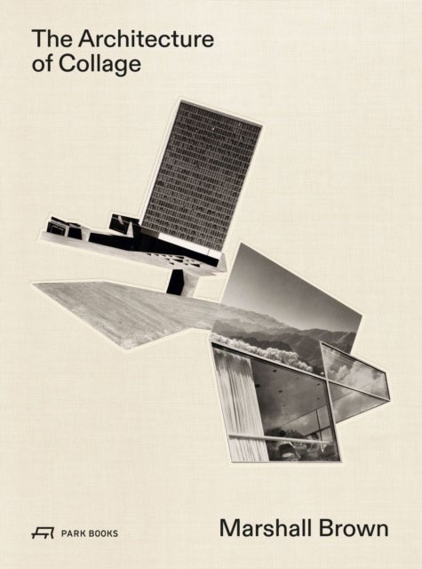 The Architecture of Collage - Marshall Brown
