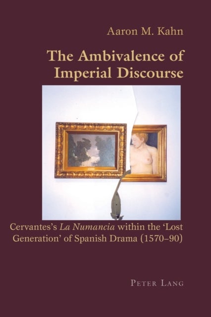 The Ambivalence of Imperial Discourse - Cervantes’s "La Numancia" within the ‘Lost Generation’ of Spanish Drama (1570-90)