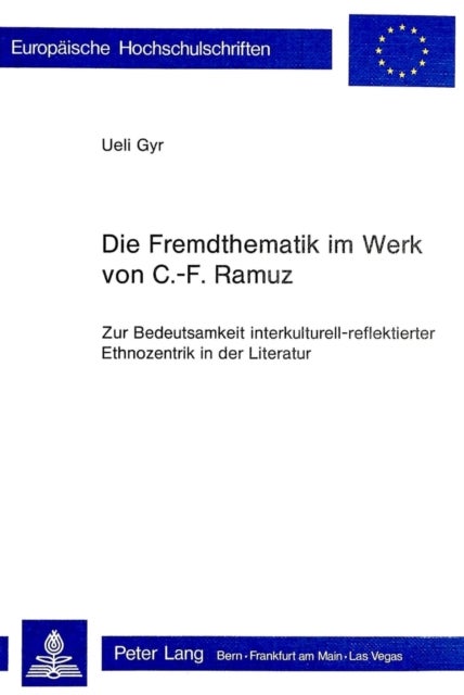 Die Fremdthematik im Werk von C.-F. Ramuz - Zur Bedeutsamkeit interkulturell-reflektierter Ethnozentrik in der Literatur
