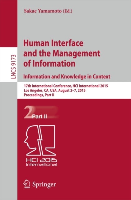 Human Interface and the Management of Information. Information and Knowledge in Context - 17th International Conference, HCI International 2015, Los Angeles, CA, USA, August 2-7, 2015, Proceedings, Part II