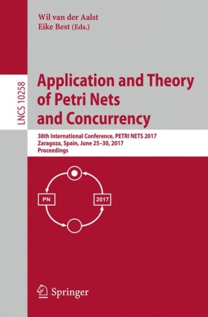 Application and Theory of Petri Nets and Concurrency - 38th International Conference, PETRI NETS 2017, Zaragoza, Spain, June 25–30, 2017, Proceedings