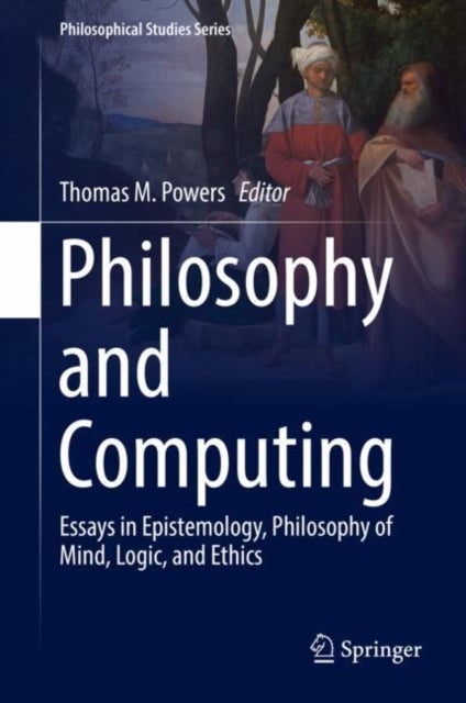 Philosophy and Computing - Essays in Epistemology, Philosophy of Mind, Logic, and Ethics