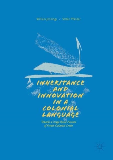 Inheritance and Innovation in a Colonial Language - Towards a Usage-Based Account of French Guianese Creole