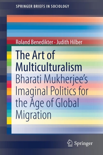 The Art of Multiculturalism - Bharati Mukherjee’s Imaginal Politics for the Age of Global Migration