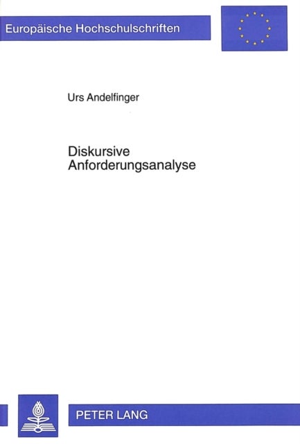 Diskursive Anforderungsanalyse - Ein Beitrag zum Reduktionsproblem bei Systementwicklungen in der Informatik