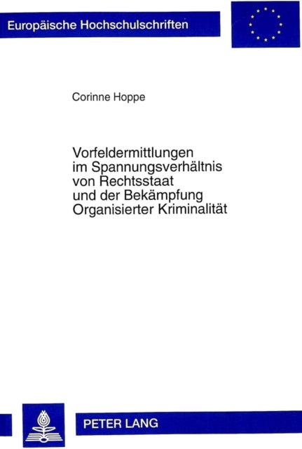 Vorfeldermittlungen im Spannungsverhaeltnis von Rechtsstaat und der Bekaempfung Organisierter Krimin