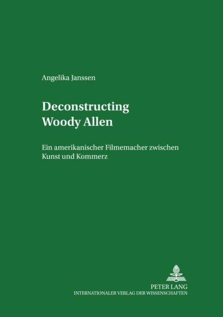 Deconstructing Woody Allen - Ein Amerikanischer Filmemacher Zwischen Kunst Und Kommerz
