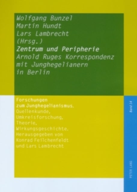Zentrum und Peripherie - Arnold Ruges Korrespondenz mit Junghegelianern in Berlin