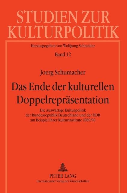 Das Ende der kulturellen Doppelrepraesentation - Die Auswaertige Kulturpolitik der Bundesrepublik Deutschland und der DDR am Beispiel ihrer Kulturinstitute 1989/90