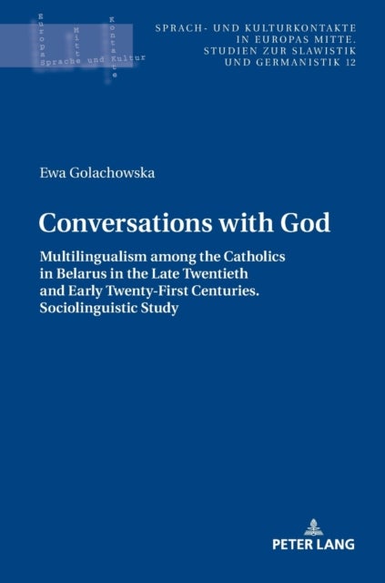 Conversations with God - Multilingualism among the Catholics in Belarus in the Late Twentieth and Early Twenty-First Centuries. Sociolinguistic study