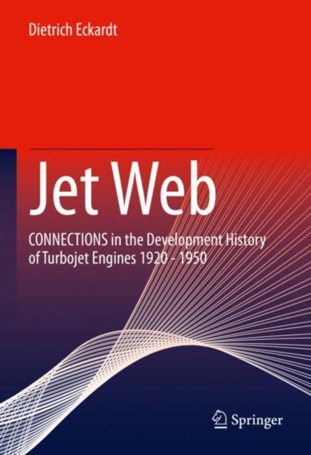 Jet Web - CONNECTIONS in the Development History of Turbojet Engines 1920 - 1950
