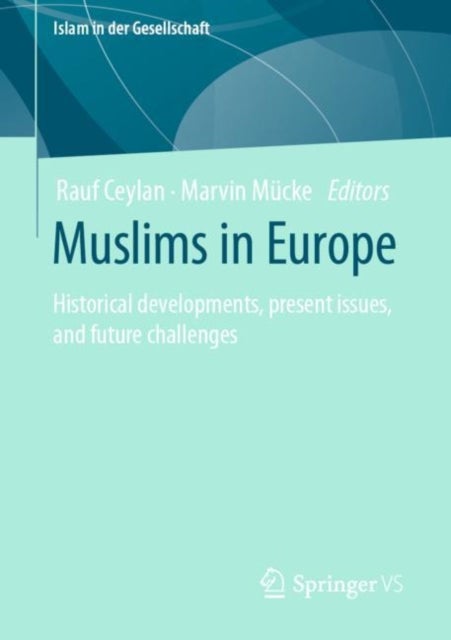 Muslims in Europe - Historical developments, present issues, and future challenges