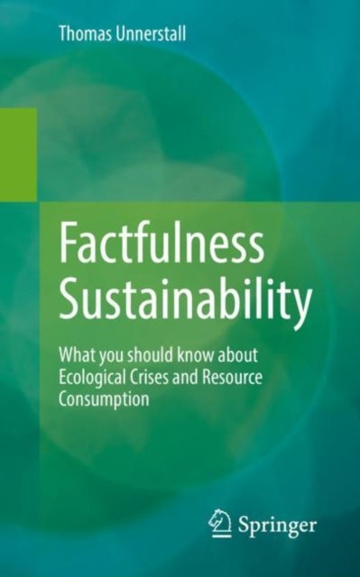 Factfulness Sustainability - What you should know about Ecological Crises and Resource Consumption