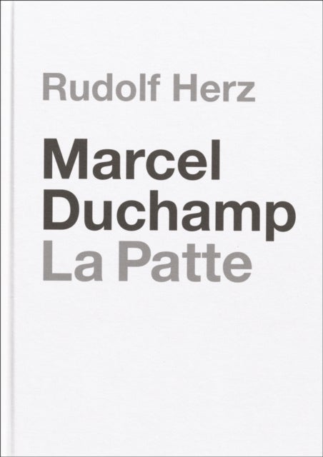 Marcel Duchamp. La Patte - Rudolf Herz