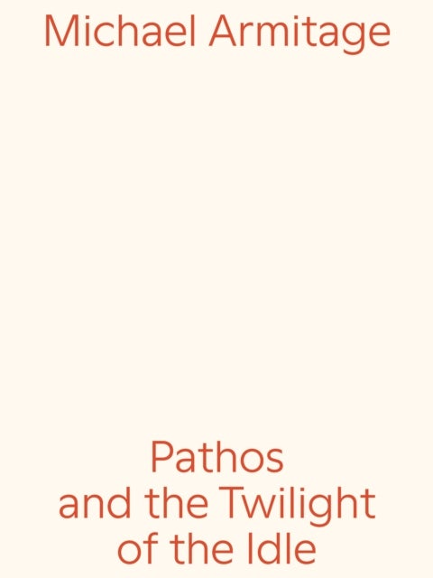 Michael Armitage - Pathos and the Twilight of the Idle