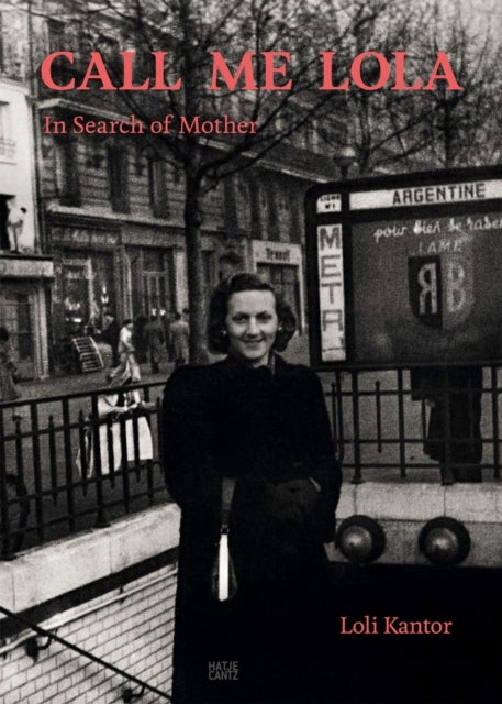 Loli Kantor: Call me Lola - In Search of Mother