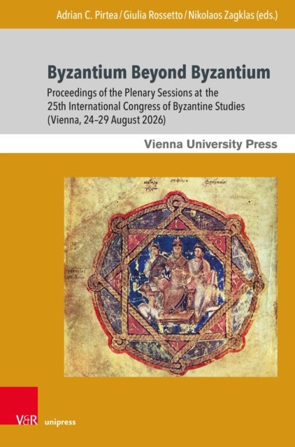 Byzantium Beyond Byzantium - Proceedings of the Plenary Sessions at the 25th International Congress of Byzantine Studies (Vienna, 24–29 August 2026)
