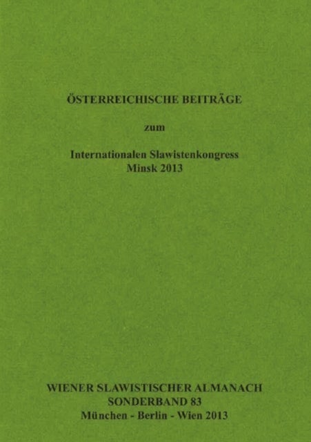 Oesterreichische Beitraege zum Internationalen Slawistenkongress Minsk 2013