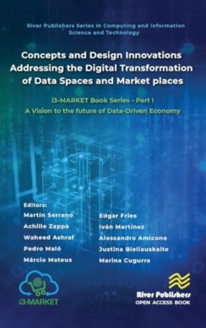 Concepts and Design Innovations addressing the Digital Transformation of Data Spaces and Marketplace - i3-MARKET Book Series - Part I: A Vision to the future of Data-Driven Economy