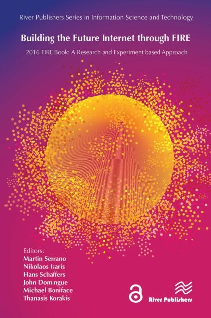 Building the Future Internet through FIRE - a Research and Experimentation based Approach