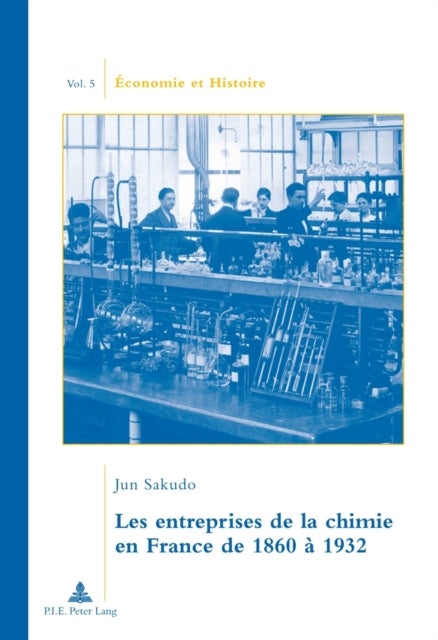 Les Entreprises de la Chimie En France de 1860 A 1932 - Traduit Du Japonais Par Camille Ogawa. Preface de Jean-Pierre Daviet