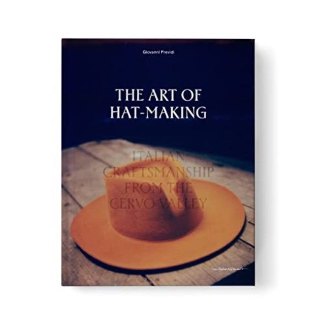 The Art of Hat-Making - Italian craftsmanship from the Cervo Valley
